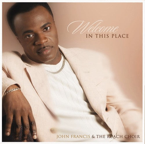 John Francis & Ruach Cho: Welcome in This Place { CD }