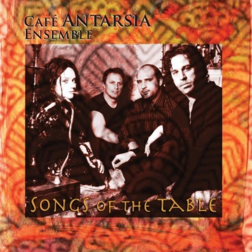 Cafe Antarsia Ensemble: Songs of the Table { CD }