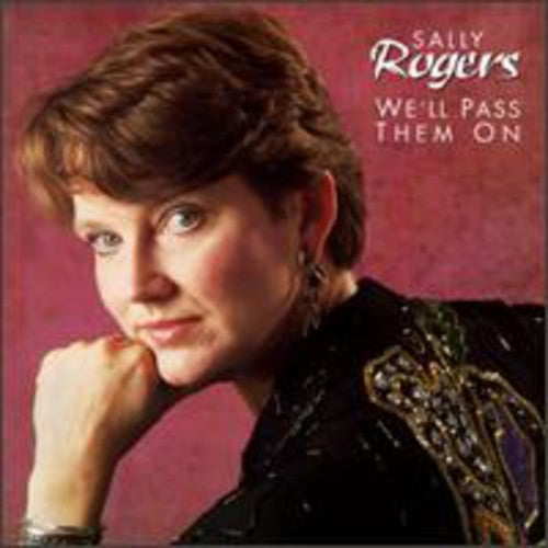 Sally Rogers: We'll Pass Them on { CD }