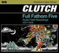 Clutch: Full Fathom Five: Audio Field Recordings 2007-2008 - CD