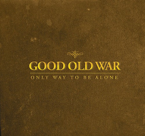 Good Old War: Only Way to Be Alone { CD }