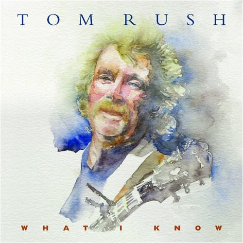 Tom Rush: What I Know { CD }
