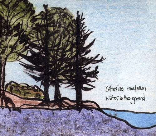 Catherine MacLellan: Water in the Ground { CD }