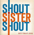 Shout Sister Shout: Hit That Jive { CD }