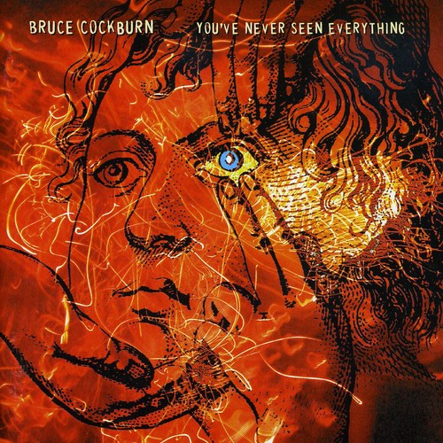 Bruce Cockburn: You've Never Seen Everything { CD }