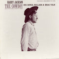 Harry Jackson: The Cowboy: His Songs, Ballads and Brag Talk - COMPACT DISCS