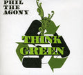 Phil the Agony: Think Green { CD }