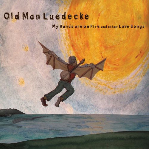 Old Man Luedecke: My Hands Are on Fire & Other Love Songs { CD }