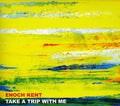 Enoch Kent: Take a Trip with Me { CD }