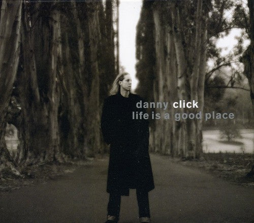 Danny Click: Life Is a Good Place { CD }
