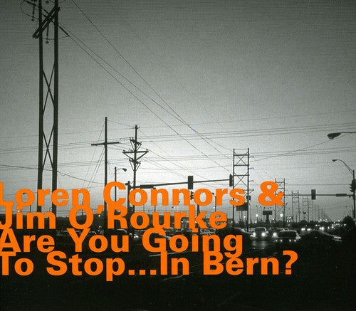 Loren Connors: Are You Going to Stop in Bern - CD