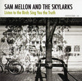 Sam Mellon: Listen to the Birds Sing You the Truth { CD }