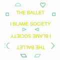 The Ballet: I Blame Society - VINYL