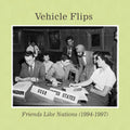 Vehicle Flips: Friends Like Nations (1994-1997) - COMPACT DISCS
