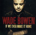 Wade Bowen: If We Ever Make It Home - COMPACT DISCS