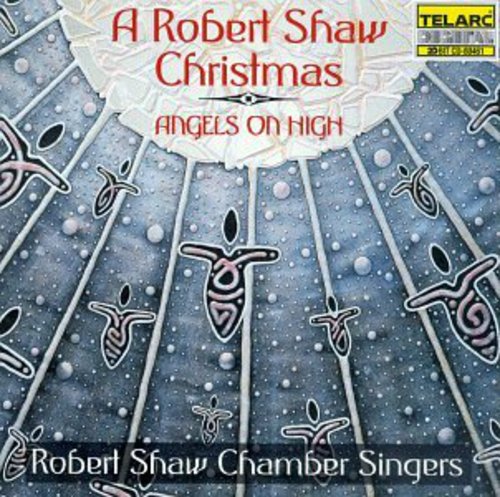 Robert Shaw: Angels on High a Robert Shaw Christmas { CD }