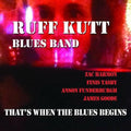 Ruff Kutt Blues Band: That's When the Blues Begins - COMPACT DISCS