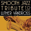 The Smooth Jazz All Stars: Smooth Jazz Tribute to Luther Vandross - CD