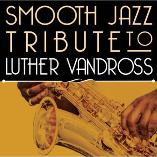 The Smooth Jazz All Stars: Smooth Jazz Tribute to Luther Vandross - CD