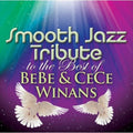 Smooth Jazz Tribute: Smooth Jazz Tribute to the Best of BeBe & CeCe Winans { CD }