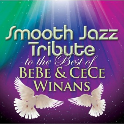 Smooth Jazz Tribute: Smooth Jazz Tribute to the Best of BeBe & CeCe Winans { CD }