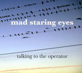 Mad Staring Eyes: Talking to the Operator { CD }