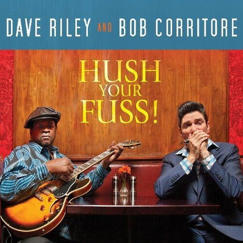 Dave Riley & Bob Corritore: Hush Your Fuss { CD }