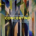 Doug Lofstrom: Concertino - the Music of Doug Lofstrom - COMPACT DISCS