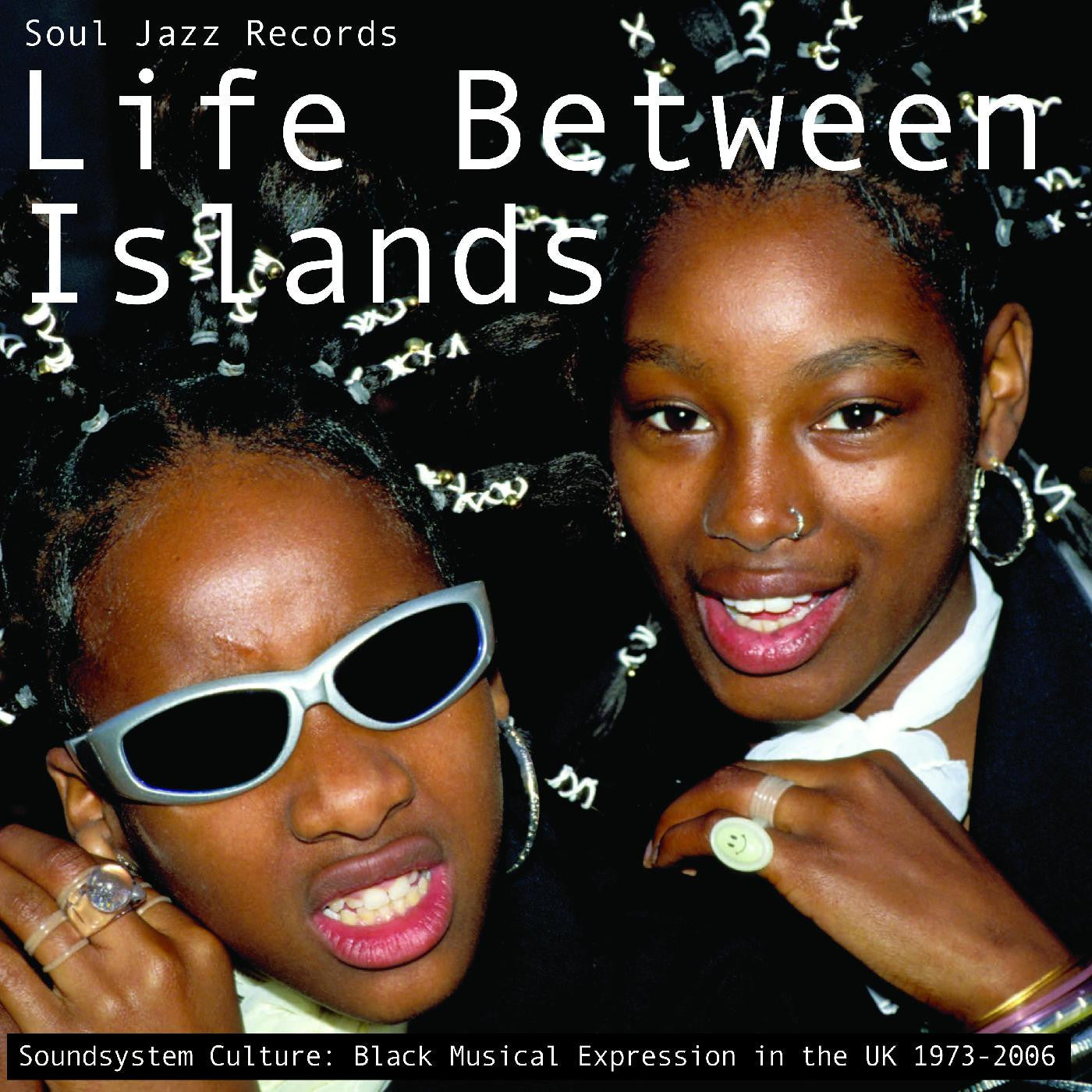 Soul Jazz Records Presents - Life Between Islands - Soundsystem Culture: Black Musical Expression in the UK 1973-2006 - LP [ Record ]