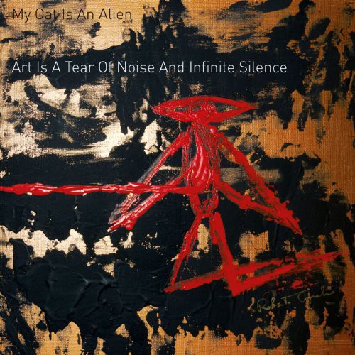 My Cat Is an Alien: Art Is a Tear of Noise & Infinite Silence [ Vinyl ]