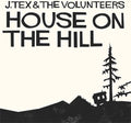 J. Tex & the Volunteers: House on the Hill - COMPACT DISCS