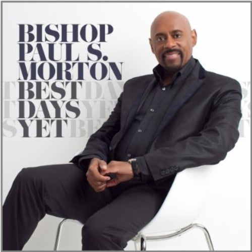 Bishop Paul S. Morton, Sr.: Best Days Yet { CD }