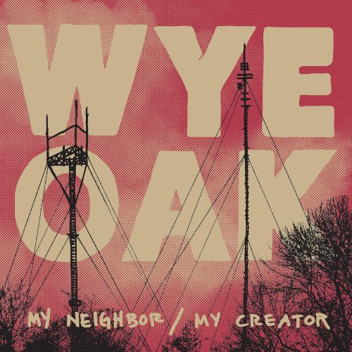 Wye Oak: My Neighbor / My Creator [ Vinyl ]