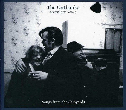 The Unthanks: Diversions 3: Songs from the Shipyards { CD }