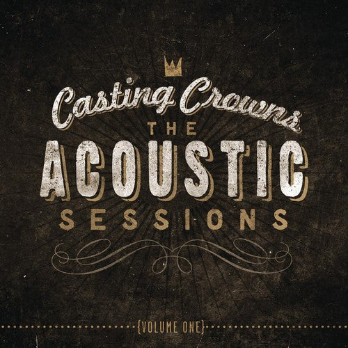 Casting Crowns: The Acoustic Sessions, Vol. 1 { CD }