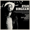 Ryan Bingham: Fear & Saturday Night - VINYL