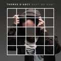 Thomas D'Arcy: What We Want - COMPACT DISCS