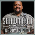 Shawn Holt & The Teardrops: Daddy Told Me { CD }