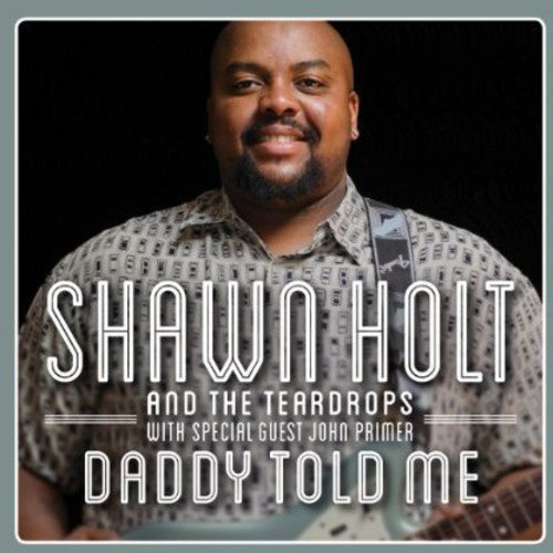 Shawn Holt & The Teardrops: Daddy Told Me { CD }