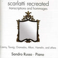 Sandro Russo: Scarlatti Recreated: Transcriptions & Hommages { CD }
