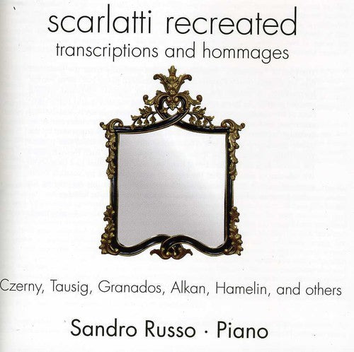 Sandro Russo: Scarlatti Recreated: Transcriptions & Hommages { CD }