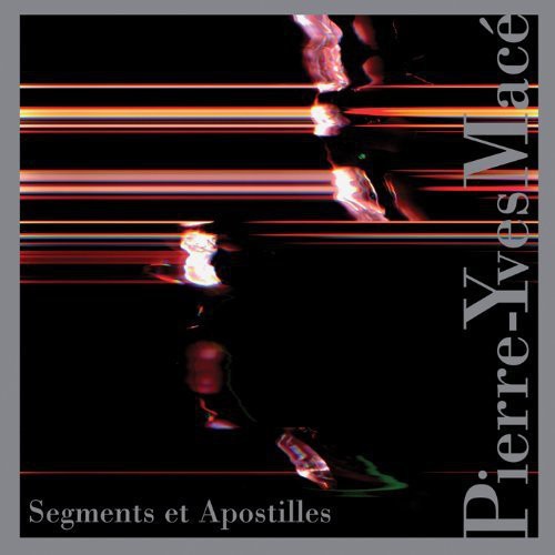 Pierre-Yves Macé: Segments Et Apostilles { CD }