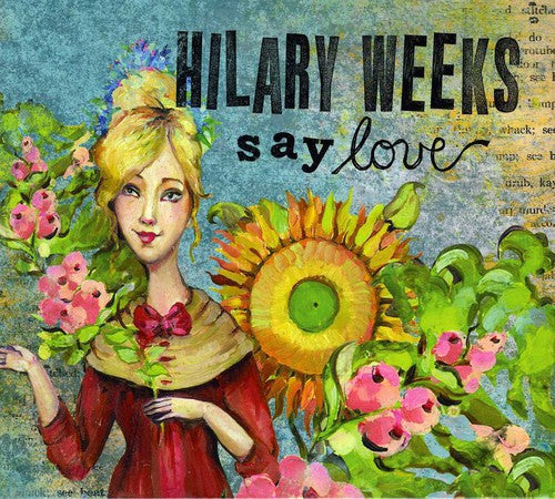 Hilary Weeks: Say Love { CD }