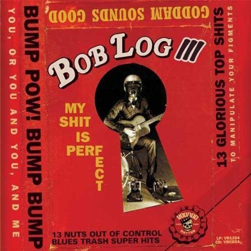Bob Log III: My Shit Is Perfect [ Vinyl ]