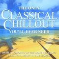 Only Classical Chillout Album You'Ll Ever Need: Only Classical Chillout Album You'll Ever Need { CD }