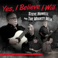 Steve Howell & the Mighty Men: Yes , I Believe I Will { CD }
