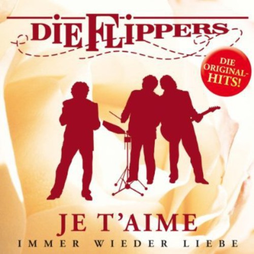 Flippers: Je T'aime: Immer Wieder Liebe { CD }