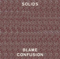 Solids: Blame Confusion - VINYL