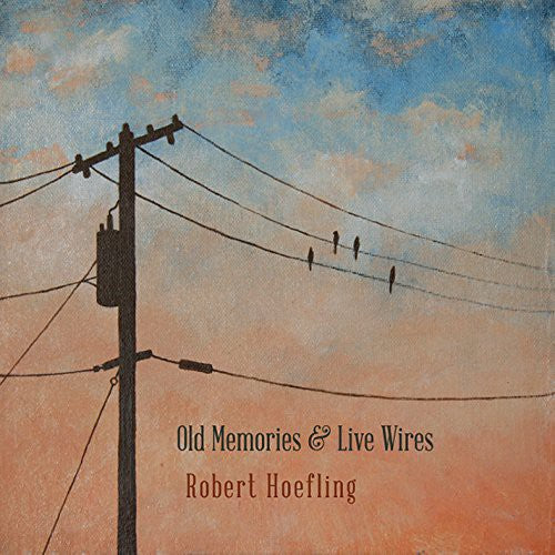 Robert Hoefling: Old Memories & Live Wires { CD }