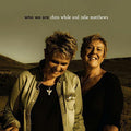 Chris While & Julie Matthews: Who We Are { CD }